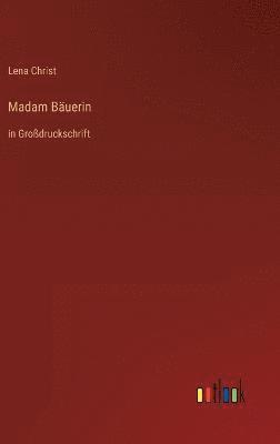 Lena Christ - Madam Bäuerin, Inbunden