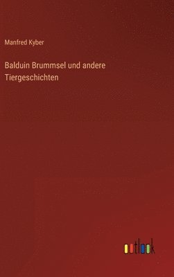 Manfred Kyber - Balduin Brummsel und andere Tiergeschichten, Inbunden