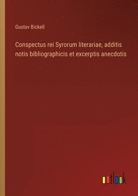 Gustav Bickell - Conspectus rei Syrorum literariae, additis notis bibliographicis et excerptis anecdotis, Häftad