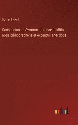 Gustav Bickell - Conspectus rei Syrorum literariae, additis notis bibliographicis et excerptis anecdotis, Inbunden