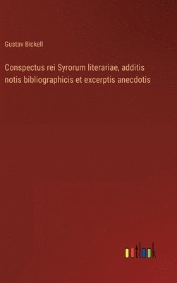 Conspectus rei Syrorum literariae, additis notis bibliographicis et excerptis anecdotis 1