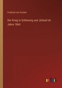 bokomslag Der Krieg in Schleswig und Jutland im Jahre 1864