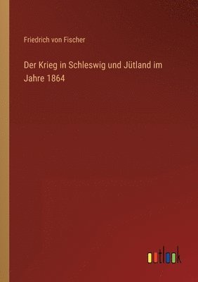 Der Krieg in Schleswig und Jutland im Jahre 1864 1