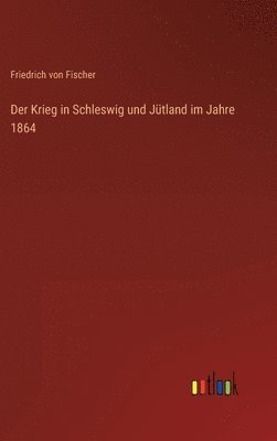 bokomslag Der Krieg in Schleswig und Jtland im Jahre 1864