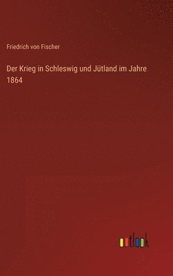 Der Krieg in Schleswig und Jtland im Jahre 1864 1