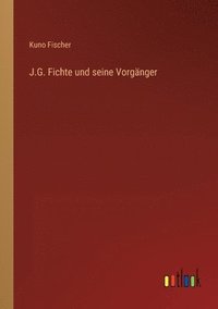 bokomslag J.G. Fichte und seine Vorgänger
