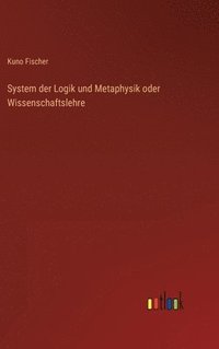 bokomslag System der Logik und Metaphysik oder Wissenschaftslehre