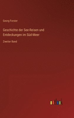 Georg Forster - Geschichte der See-Reisen und Entdeckungen im Süd-Meer, Inbunden