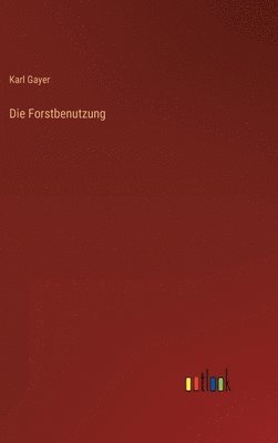 Karl Gayer - Forstbenutzung, Inbunden