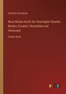 bokomslag Neue Reisen durch die Vereinigten Staaten, Mexiko, Ecuador, Westindien und Venezuela