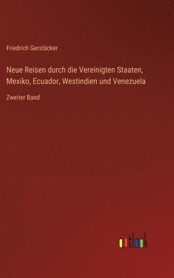 bokomslag Neue Reisen durch die Vereinigten Staaten, Mexiko, Ecuador, Westindien und Venezuela