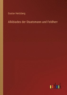 bokomslag Alkibiades der Staatsmann und Feldherr