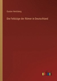 bokomslag Die Feldzuge der Roemer in Deutschland