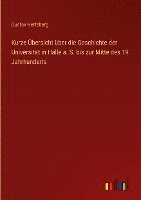 bokomslag Kurze bersicht ber die Geschichte der Universitt in Halle a. S. bis zur Mitte des 19. Jahrhunderts