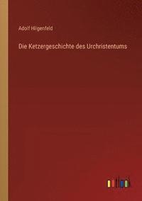 bokomslag Die Ketzergeschichte des Urchristentums