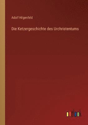 Adolf Hilgenfeld - Ketzergeschichte des Urchristentums, Häftad