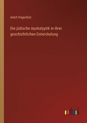 bokomslag Die judische Apokalyptik in ihrer geschichtlichen Entwickelung