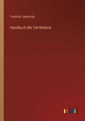 Handbuch der Oel-Malerei 1