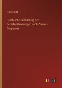 bokomslag Graphische Behandlung der Schiebersteuerungen nach Zeuners Diagramm