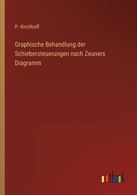 Graphische Behandlung der Schiebersteuerungen nach Zeuners Diagramm 1