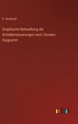 bokomslag Graphische Behandlung der Schiebersteuerungen nach Zeuners Diagramm