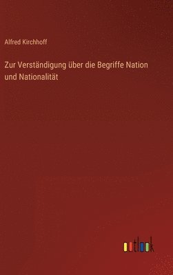 Alfred Kirchhoff - Zur Verständigung über die Begriffe Nation und Nationalität, Inbunden
