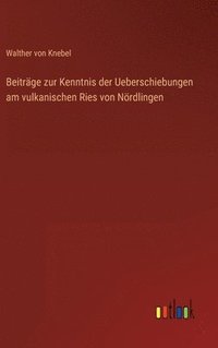bokomslag Beitrge zur Kenntnis der Ueberschiebungen am vulkanischen Ries von Nrdlingen