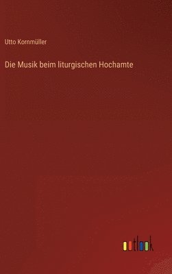 bokomslag Die Musik beim liturgischen Hochamte