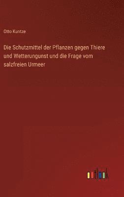 bokomslag Die Schutzmittel der Pflanzen gegen Thiere und Wetterungunst und die Frage vom salzfreien Urmeer