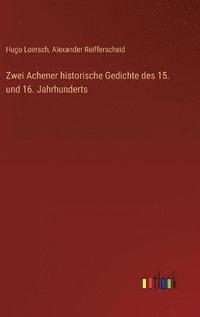bokomslag Zwei Achener historische Gedichte des 15. und 16. Jahrhunderts
