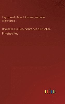 Richard Schroeder, Alexander Reifferscheid, Hugo Loersch - Urkunden zur Geschichte des deutschen Privatrechtes, Inbunden