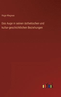 Hugo Magnus - Auge in seinen ästhetischen und kultur-geschichtlichen Beziehungen, Inbunden