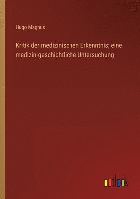 bokomslag Kritik der medizinischen Erkenntnis; eine medizin-geschichtliche Untersuchung