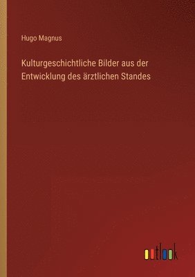 bokomslag Kulturgeschichtliche Bilder aus der Entwicklung des ärztlichen Standes