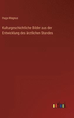 bokomslag Kulturgeschichtliche Bilder aus der Entwicklung des rztlichen Standes