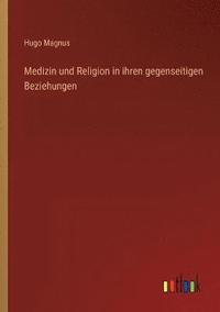 bokomslag Medizin und Religion in ihren gegenseitigen Beziehungen