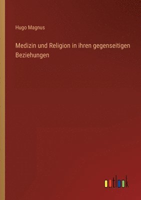 bokomslag Medizin und Religion in ihren gegenseitigen Beziehungen