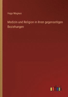 Medizin und Religion in ihren gegenseitigen Beziehungen 1