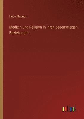 Hugo Magnus - Medizin und Religion in ihren gegenseitigen Beziehungen, Häftad