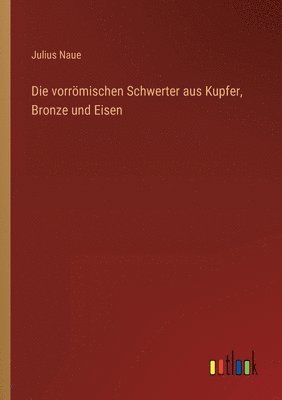 bokomslag Die vorroemischen Schwerter aus Kupfer, Bronze und Eisen