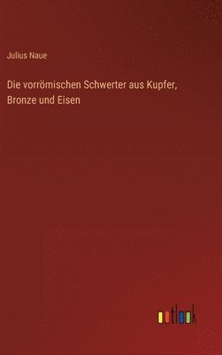 bokomslag Die vorrmischen Schwerter aus Kupfer, Bronze und Eisen