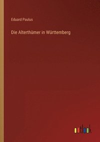 bokomslag Die Alterthumer in Wurttemberg