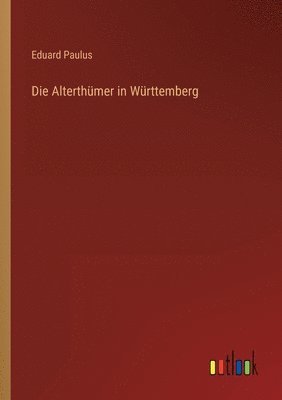 bokomslag Die Alterthumer in Wurttemberg