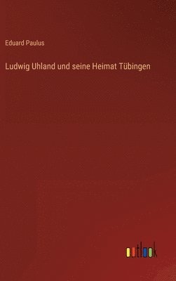 bokomslag Ludwig Uhland und seine Heimat Tbingen