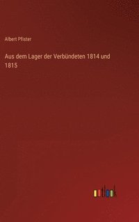 bokomslag Aus dem Lager der Verbndeten 1814 und 1815