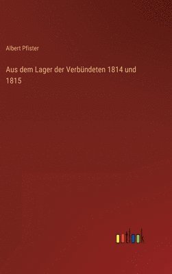 bokomslag Aus dem Lager der Verbndeten 1814 und 1815