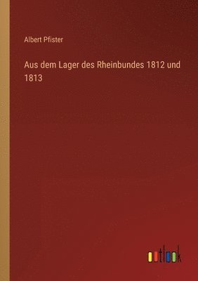 bokomslag Aus dem Lager des Rheinbundes 1812 und 1813