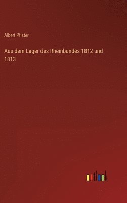 bokomslag Aus dem Lager des Rheinbundes 1812 und 1813