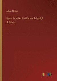 bokomslag Nach Amerika im Dienste Friedrich Schillers