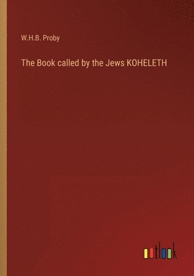 bokomslag The Book called by the Jews KOHELETH